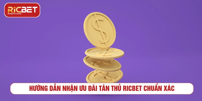 Ưu Đãi Tân Thủ RICBET: Khởi Nghiệp Cùng Vốn Thưởng Lớn Hướng dẫn nhận ưu đãi tân thủ RICBET chuẩn xác