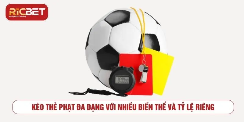 Chiến Lược Đặt Kèo Thẻ Phạt Thông Minh, Dễ Thắng Nhất Kèo thẻ phạt đa dạng với nhiều biến thể và tỷ lệ riêng