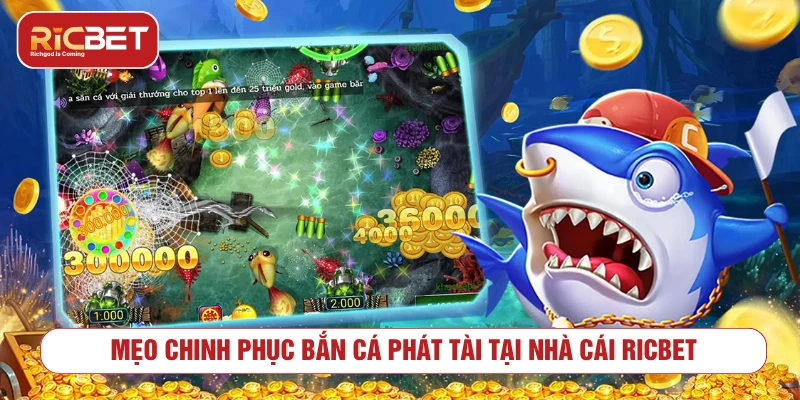 Bắn Cá Phát Tài – Bí Kíp Săn Thần Tài Nổ Hũ Jackpot 2025 Mẹo chinh phục bắn cá phát tài tại nhà cái RICBET