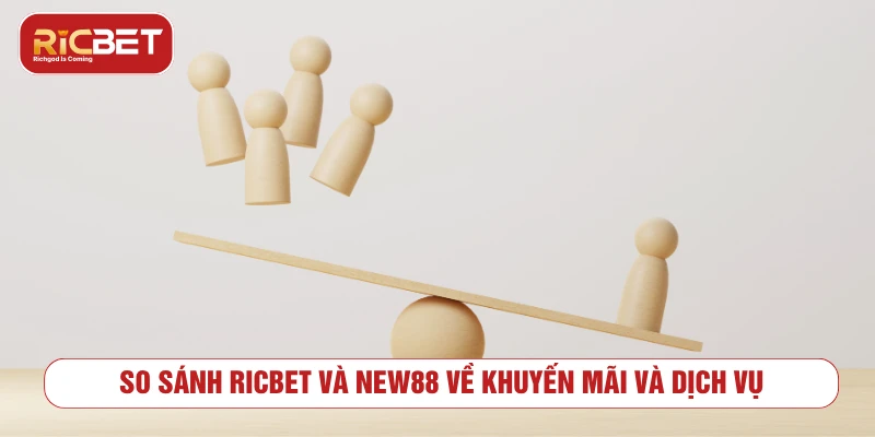 So Sánh RICBET Với NEW88: Lựa Chọn Tối Ưu Cho Hội Viên 2025 So sánh RICBET và NEW88 về khuyến mãi và dịch vụ